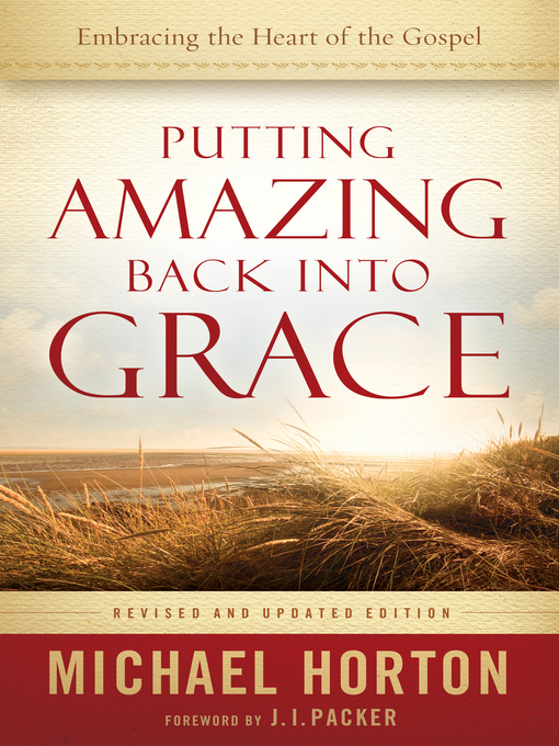 Title details for Putting Amazing Back into Grace by Michael Horton - Available